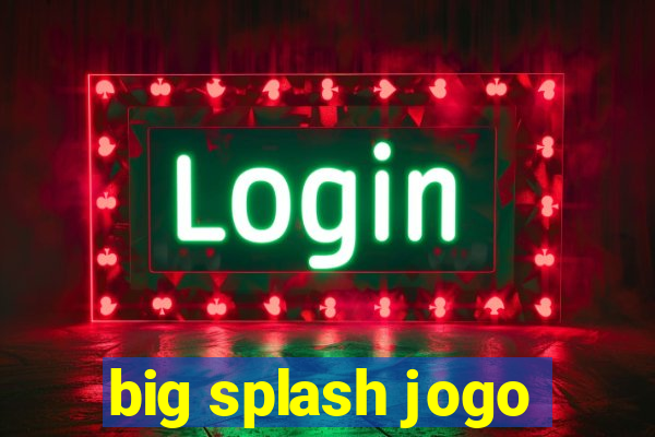 big splash jogo