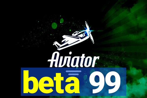 beta 99