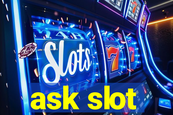 ask slot