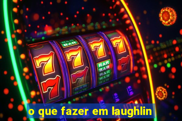 o que fazer em laughlin