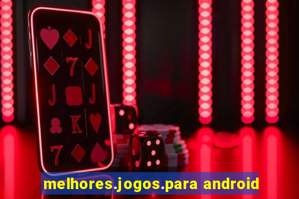 melhores.jogos.para android