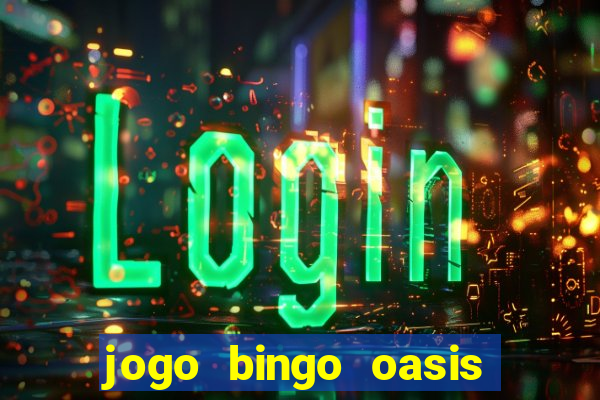 jogo bingo oasis paga mesmo