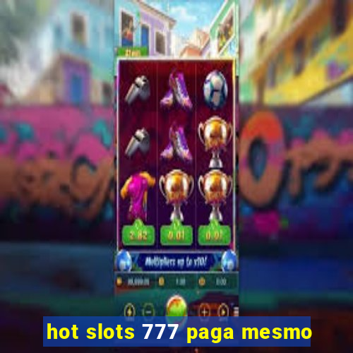 hot slots 777 paga mesmo