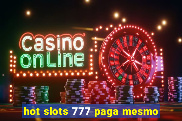 hot slots 777 paga mesmo