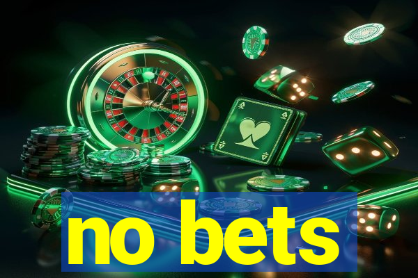 no bets