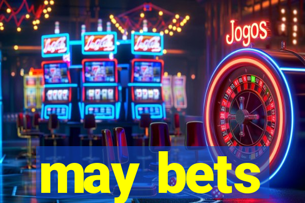 may bets