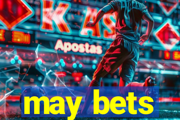 may bets