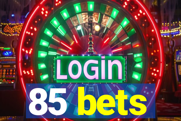 85 bets