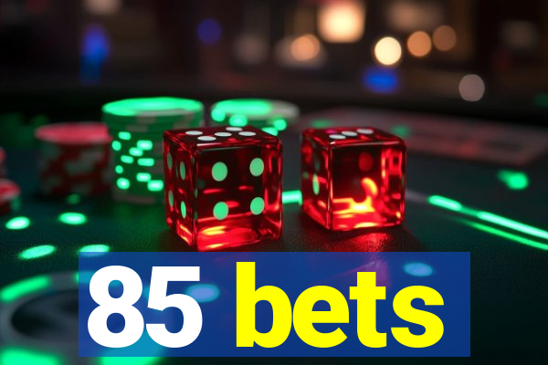 85 bets