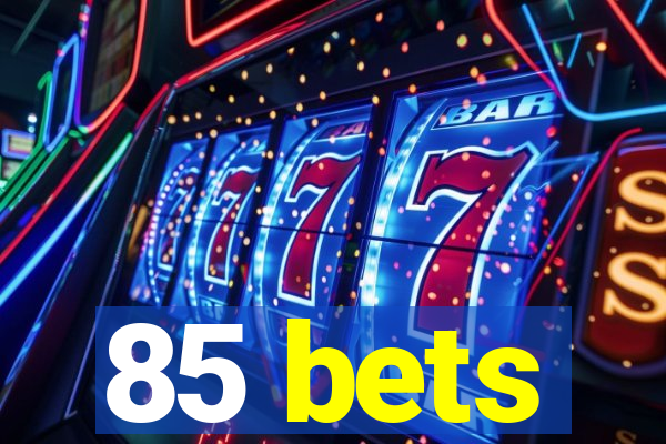 85 bets