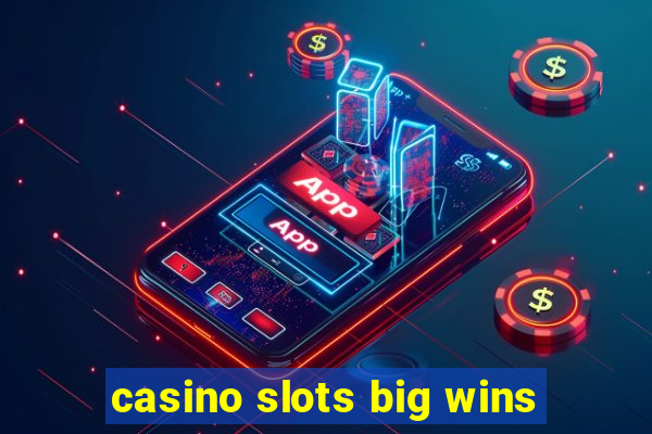 casino slots big wins