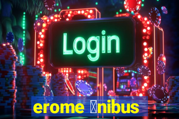 erome 么nibus