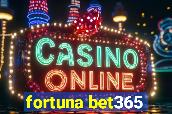 fortuna bet365