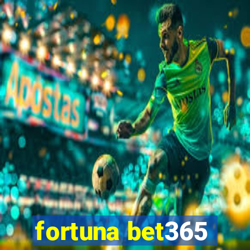 fortuna bet365