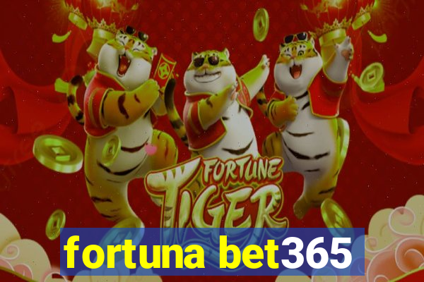 fortuna bet365