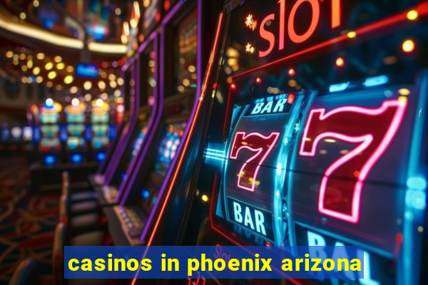 casinos in phoenix arizona