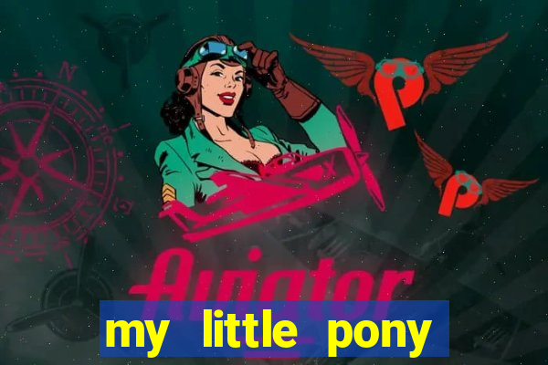 my little pony jogos de vestir