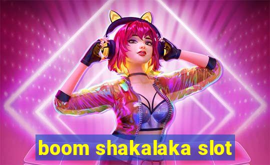 boom shakalaka slot