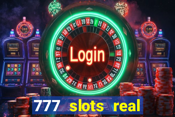 777 slots real casino cash