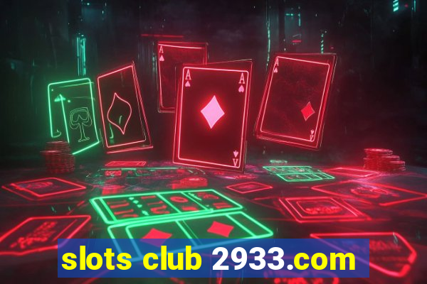 slots club 2933.com