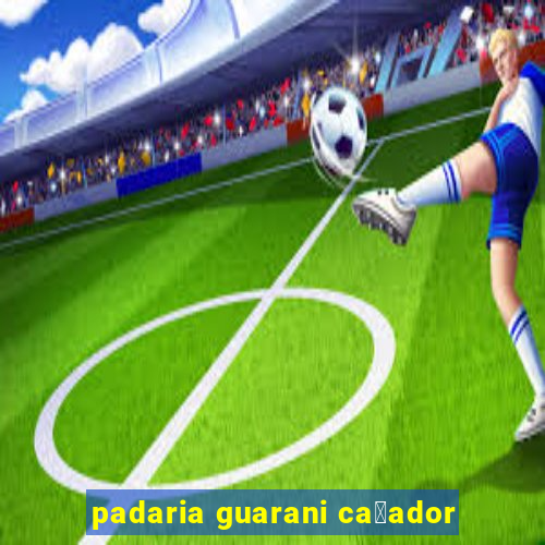 padaria guarani ca莽ador