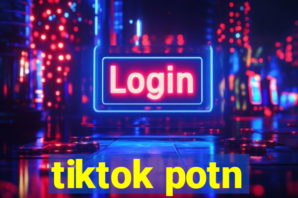 tiktok potn