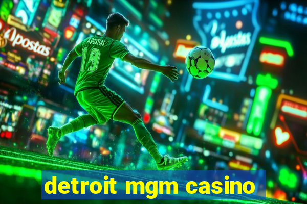 detroit mgm casino