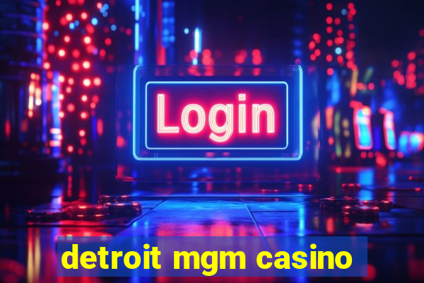 detroit mgm casino