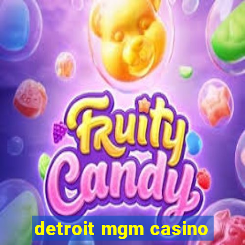 detroit mgm casino