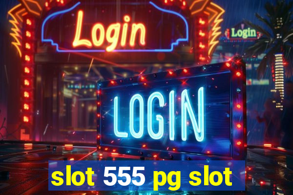 slot 555 pg slot