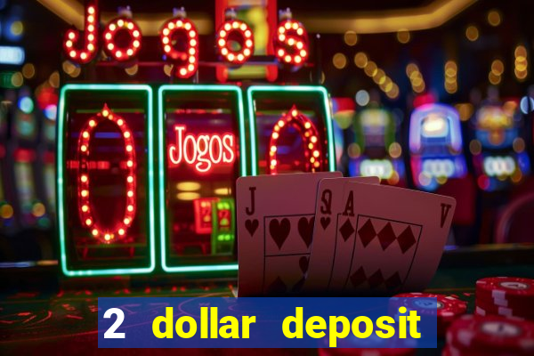 2 dollar deposit on casino