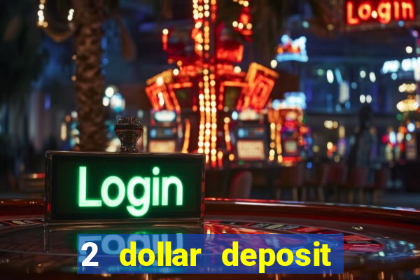 2 dollar deposit on casino