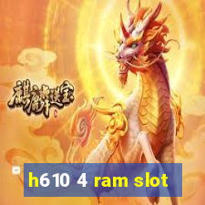 h610 4 ram slot