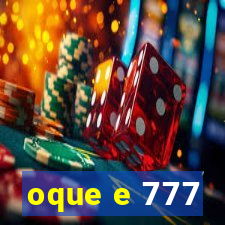 oque e 777