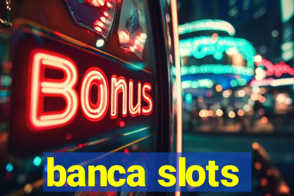 banca slots