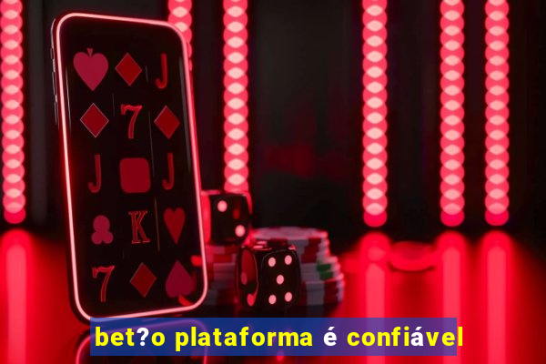 bet?o plataforma é confiável