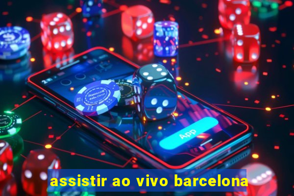 assistir ao vivo barcelona