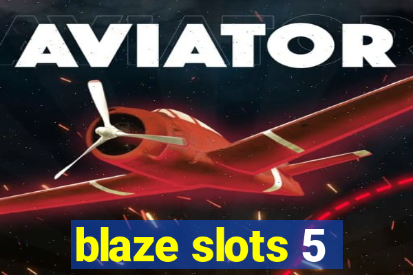 blaze slots 5