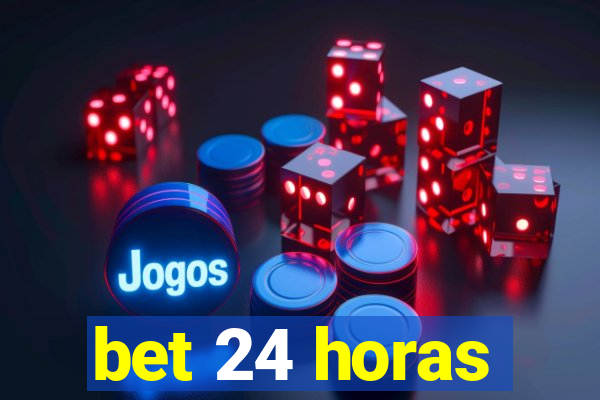 bet 24 horas