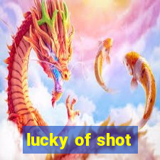 lucky of shot