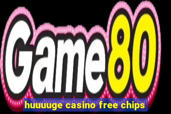 huuuuge casino free chips