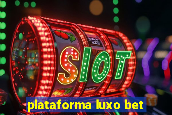 plataforma luxo bet