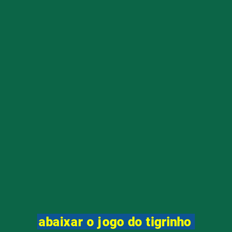 abaixar o jogo do tigrinho