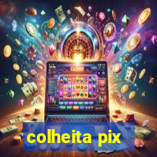 colheita pix