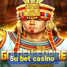 5u bet casino