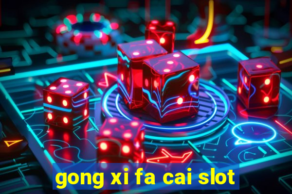 gong xi fa cai slot