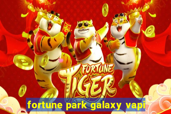 fortune park galaxy vapi