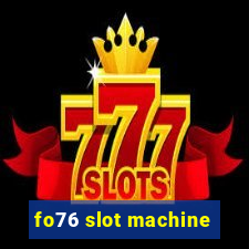 fo76 slot machine