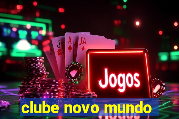 clube novo mundo