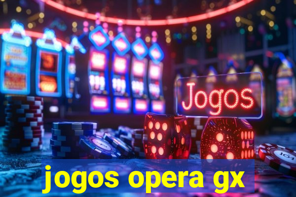 jogos opera gx